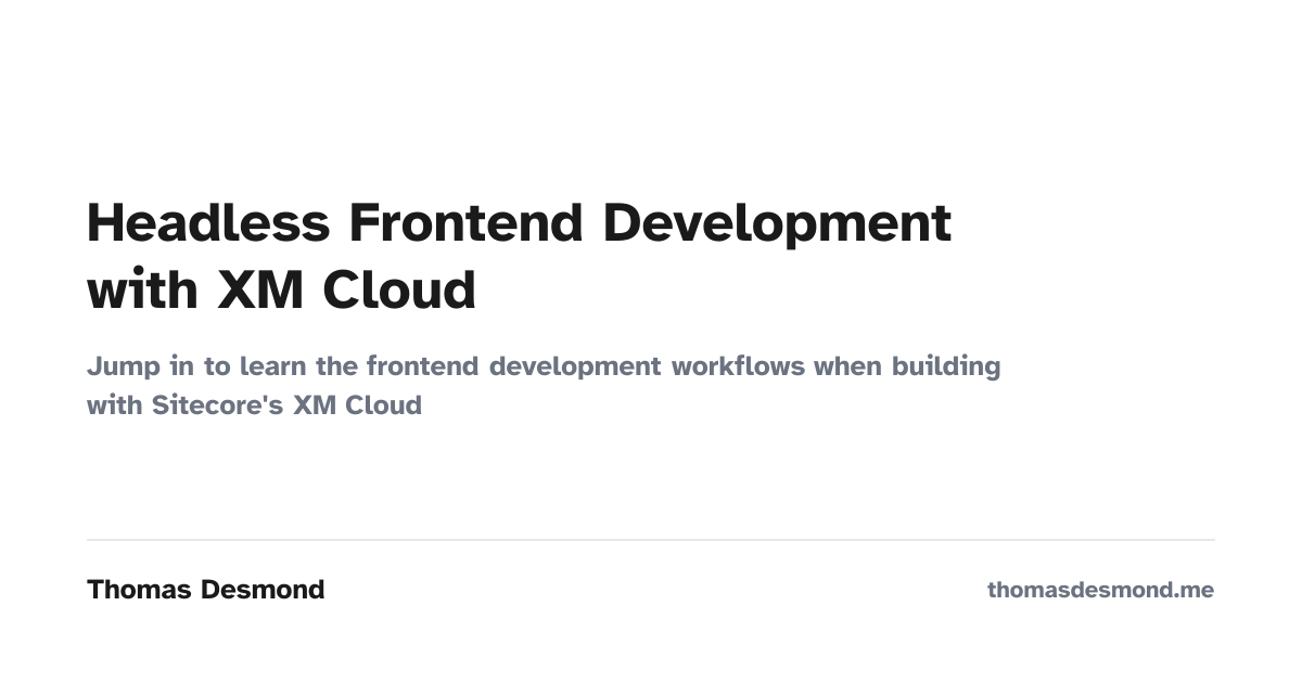 Xm Comic Software Development Headless Frontend Development with XM Cloud — Thomas Desmond