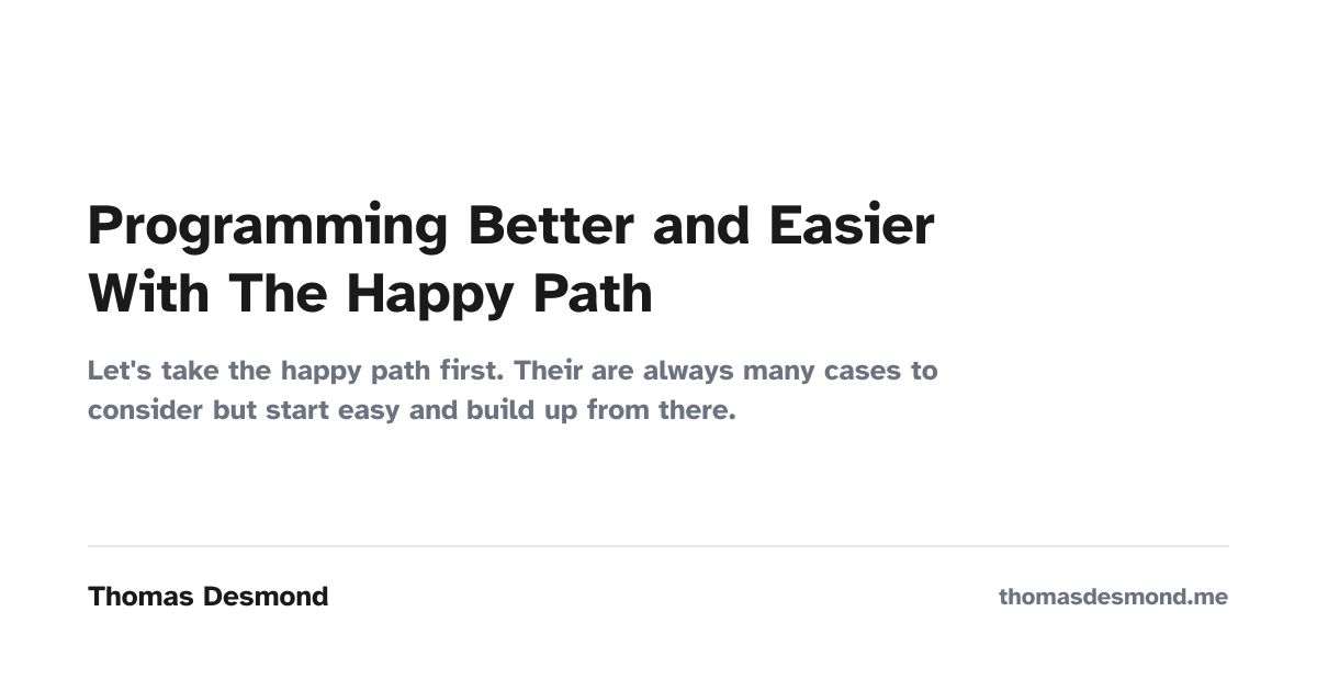 Programming Better and Easier With The Happy Path — Thomas Desmond