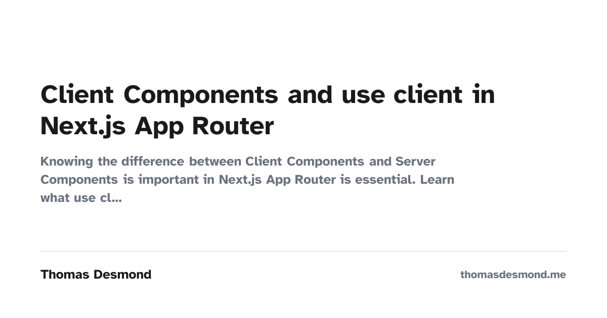 Nextjs Client Component Example Client Components and use client in Next.js App Router — Thomas Desmond